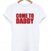Come to Daddy T-shirt