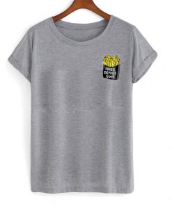 Fries Before Guys Tshirt