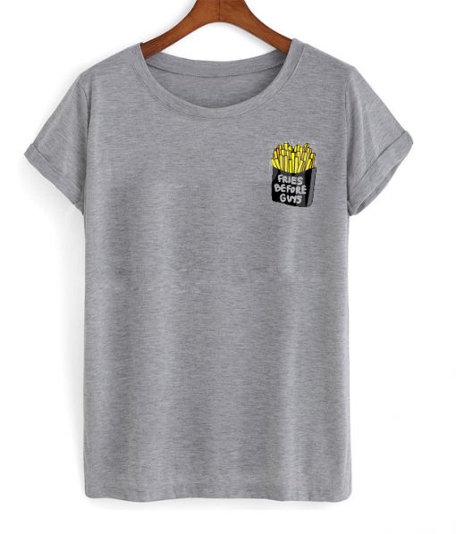 Fries Before Guys Tshirt