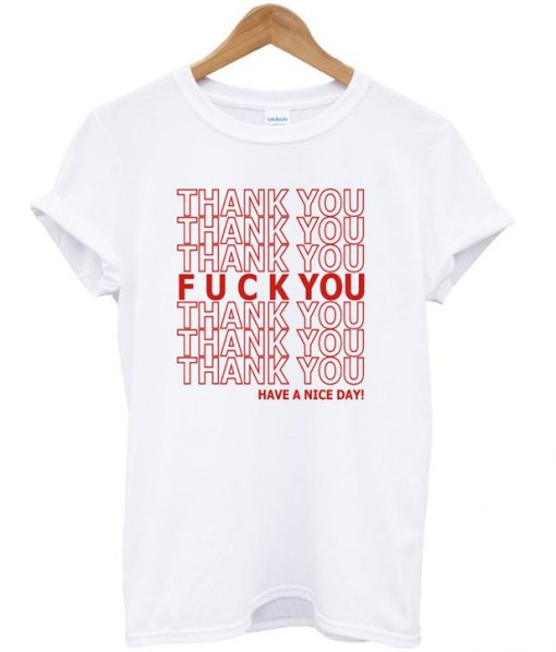 Fuck You Have A Nice Day T-shirt