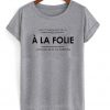 a la folie t-shirt