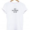 do nothing club t-shirt