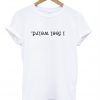 i feel weird t-shirt