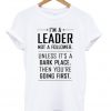 i'm a leader not a follower t-shirt