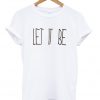 let it be t-shirt