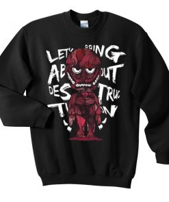 lets bring about destruction sweatshirt