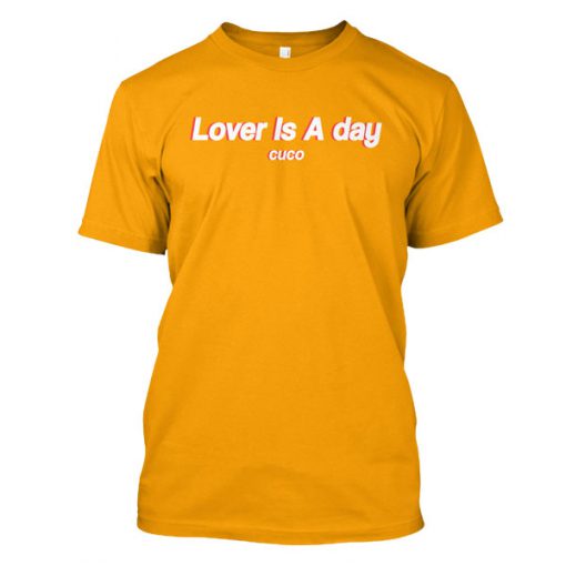lover is a day cuco tshirt