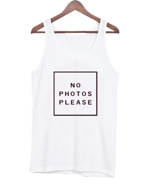 no photos please tank top