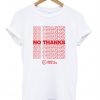 no thanks have a nice life t-shirt
