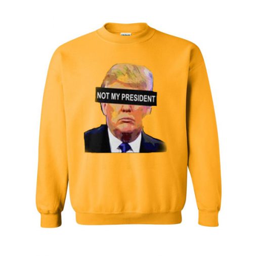 not my president sweatshirt