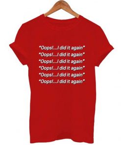 oops i did it again t-shirt