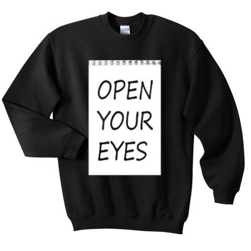 open your eyes sweatshirt