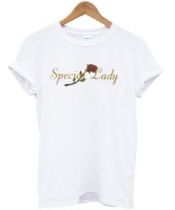 special lady rose t-shirt