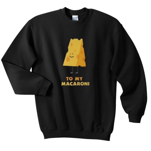 to my macaroni sweatshirt