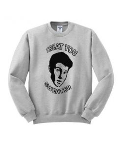 treat you sweater sweatshirt