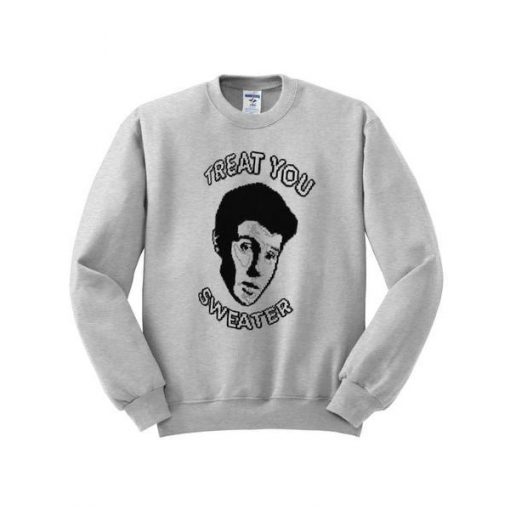 treat you sweater sweatshirt