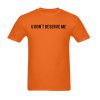 u don't deserve me tshirt