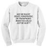 why be racist sweatshirt