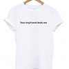 your boyfriend texts me tshirt