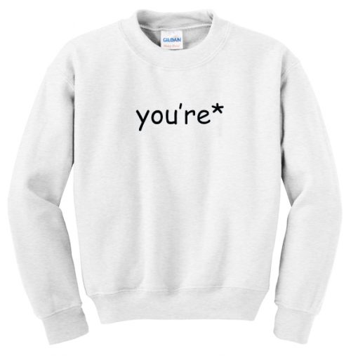 you're grammar correction sweatshirt