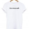 Lol Ur Not Zayn Malik T-shirt
