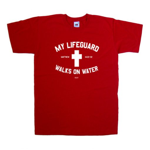 My Lifeguard Walks On Water T-shirt