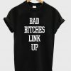 bad bitches link up t-shirt