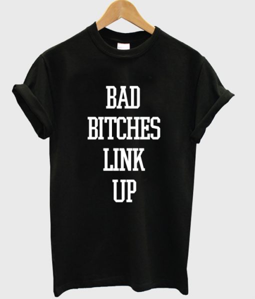bad bitches link up t-shirt