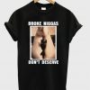 broke niggas don't deserve t-shirt