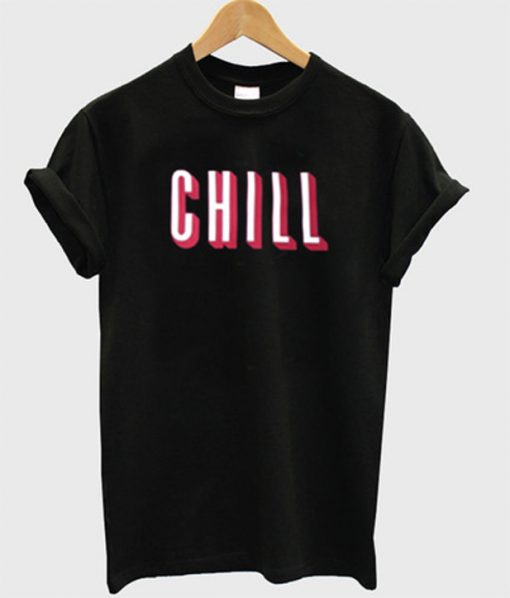 chill t-shirt