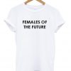 females of the future t-shirt