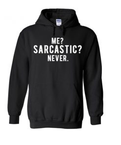 me sarcastic never hoodie
