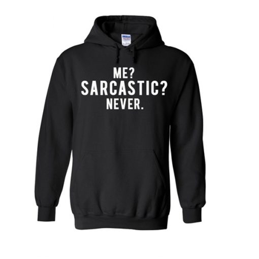 me sarcastic never hoodie