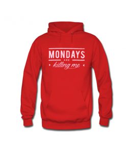 mondays are killing me hoodie