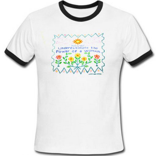 never underestimate the power of a woman ringer tshirt