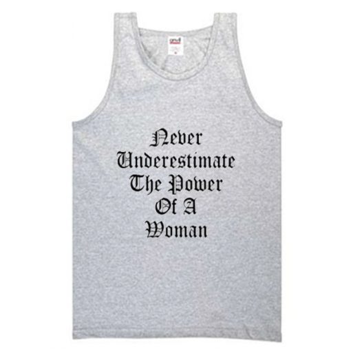 never underestimate the power of a woman tanktop