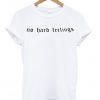 no hard feelings t-shirt