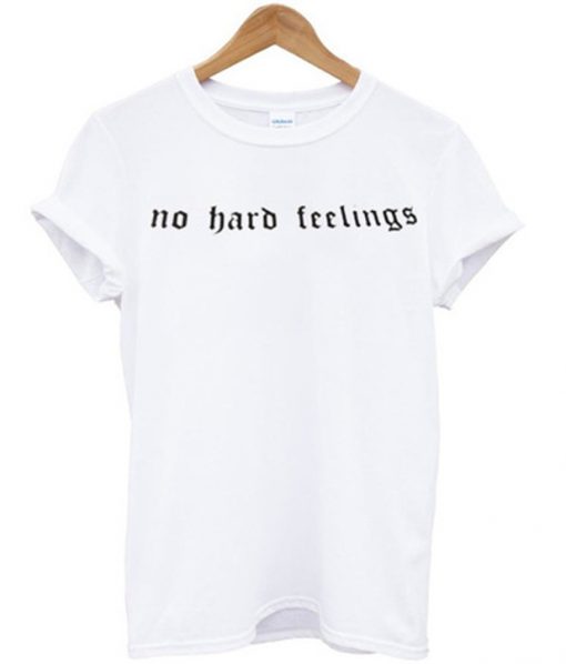 no hard feelings t-shirt