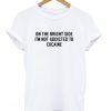 on the bright side t-shirt
