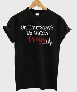 on thursdays we watch greys t-shirt