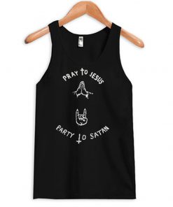 pray to jesus party to satan tank top