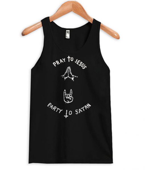 pray to jesus party to satan tank top