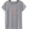 'tis so sweet t-shirt