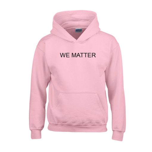 we matter hoodie
