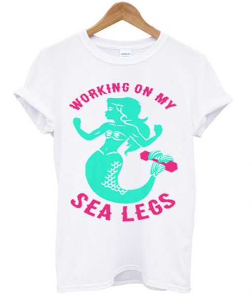 working on my sea legs t-shirt