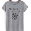 you had me at pizza t-shirt