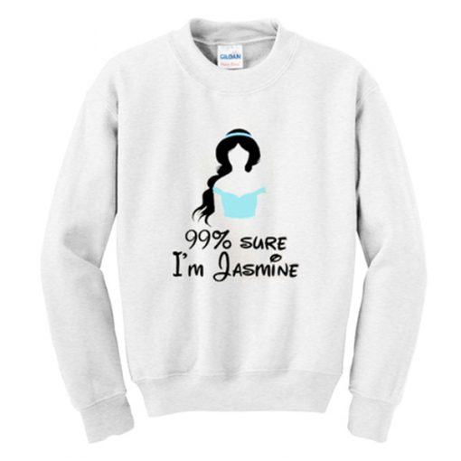 99% sure i'm jasmine sweatshirt