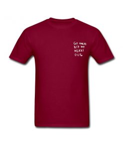 Go Ahead RIP My Heart Out T Shirt