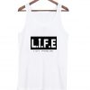 Life I Sat Fucking East Tank Top