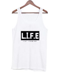 Life I Sat Fucking East Tank Top